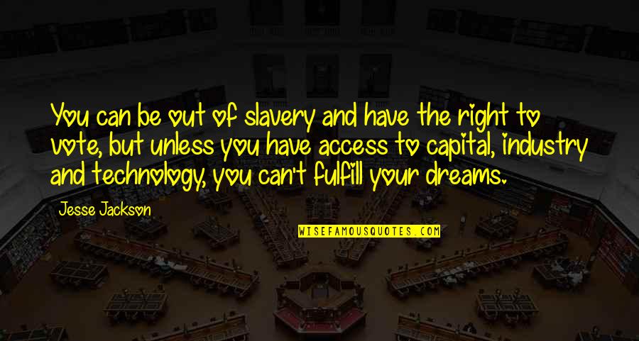 Right To Vote Quotes By Jesse Jackson: You can be out of slavery and have