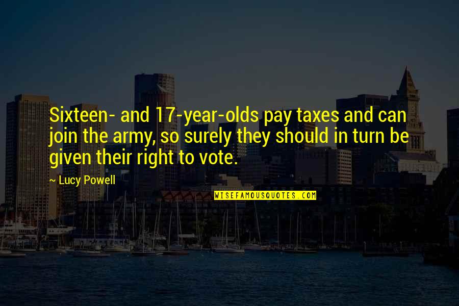 Right To Vote Quotes By Lucy Powell: Sixteen- and 17-year-olds pay taxes and can join