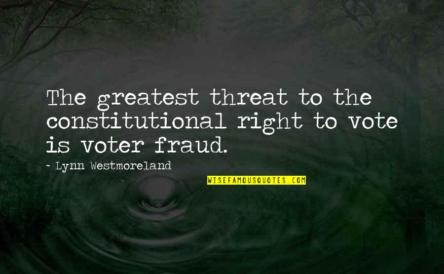 Right To Vote Quotes By Lynn Westmoreland: The greatest threat to the constitutional right to