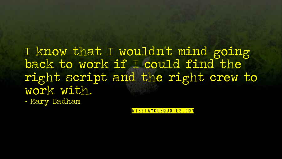 Right To Work Quotes By Mary Badham: I know that I wouldn't mind going back