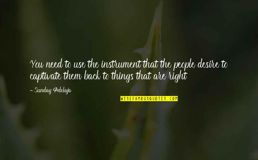 Right To Work Quotes By Sunday Adelaja: You need to use the instrument that the Right To Work Quotes By Sunday Adelaja: You need to use the instrument that the