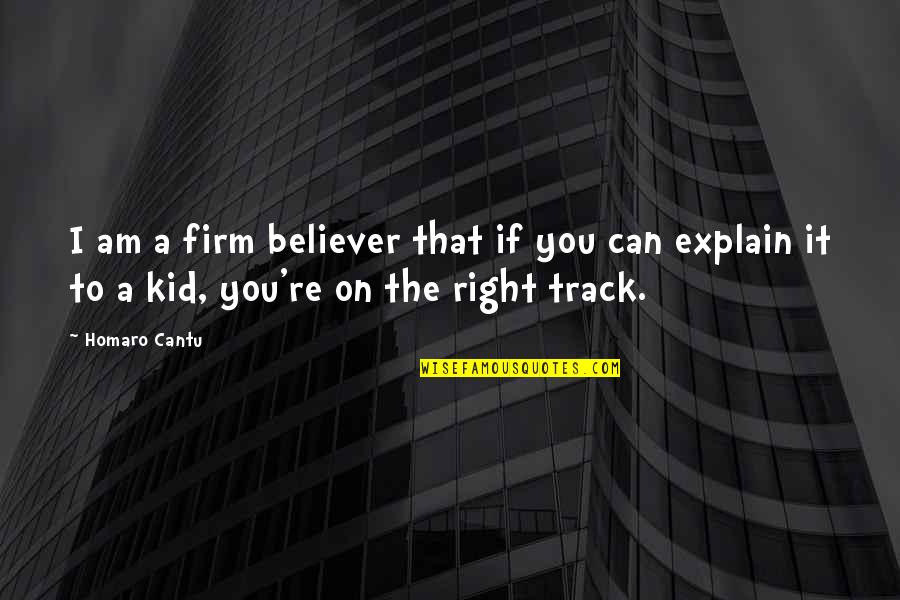 Right Track Quotes By Homaro Cantu: I am a firm believer that if you