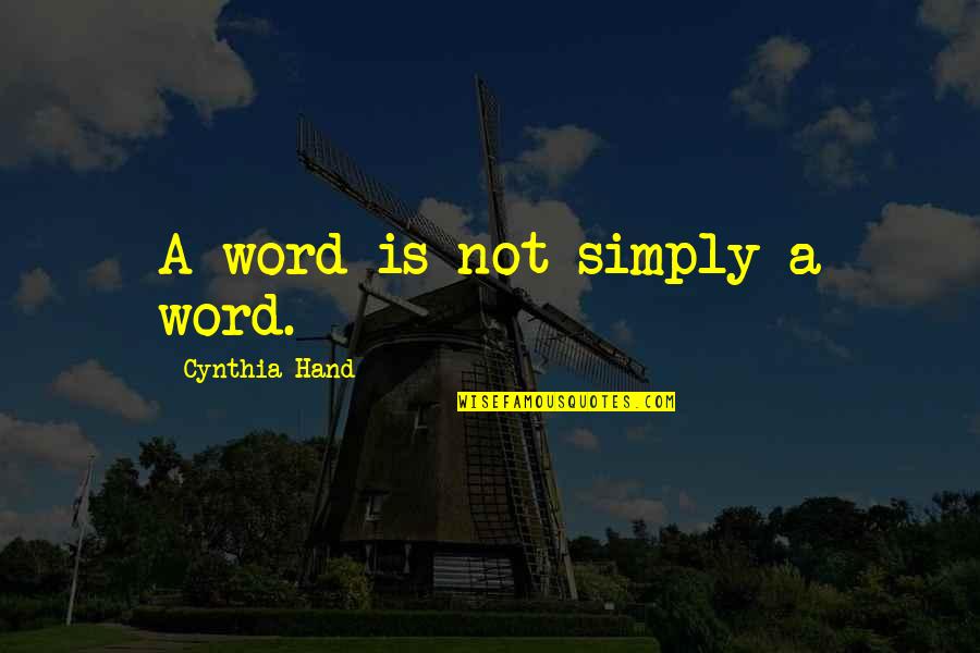 Right Use Of Time Quotes By Cynthia Hand: A word is not simply a word.