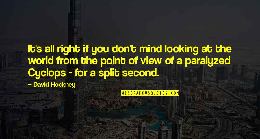 Right View Quotes By David Hockney: It's all right if you don't mind looking
