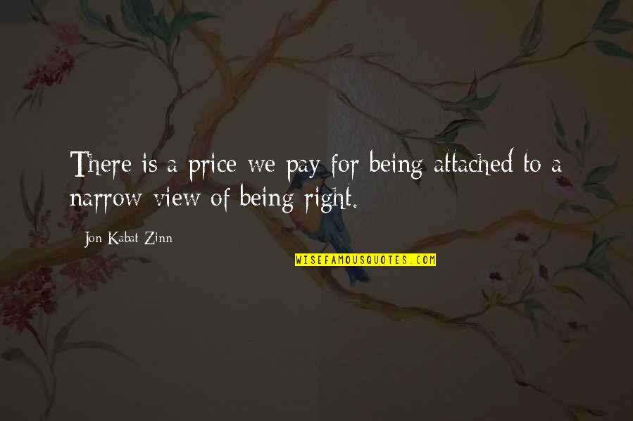 Right View Quotes By Jon Kabat-Zinn: There is a price we pay for being