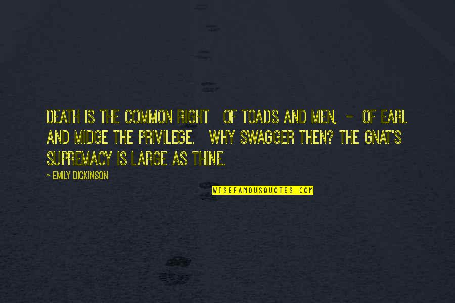 Right Vs. Privilege Quotes By Emily Dickinson: Death is the common right Of toads and