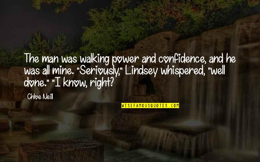 Right Walking Quotes By Chloe Neill: The man was walking power and confidence, and