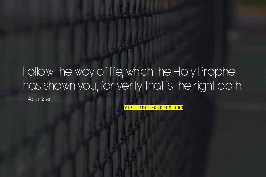 Right Way Of Life Quotes By Abu Bakr: Follow the way of life, which the Holy