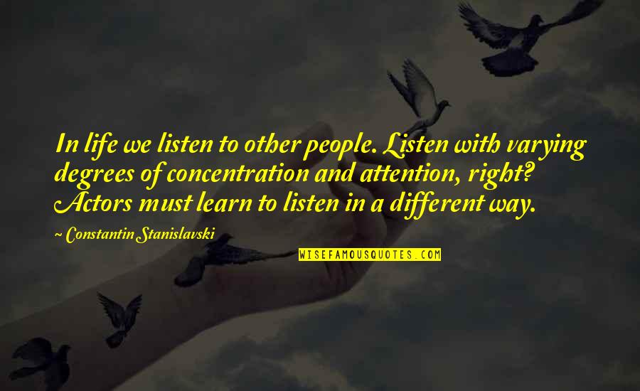 Right Way Of Life Quotes By Constantin Stanislavski: In life we listen to other people. Listen