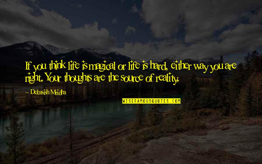 Right Way Of Life Quotes By Debasish Mridha: If you think life is magical or life