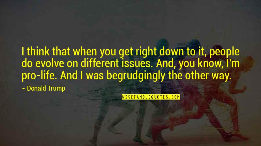 Right Way Of Life Quotes By Donald Trump: I think that when you get right down