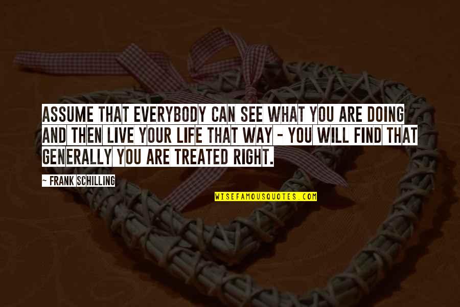 Right Way Of Life Quotes By Frank Schilling: Assume that everybody can see what you are