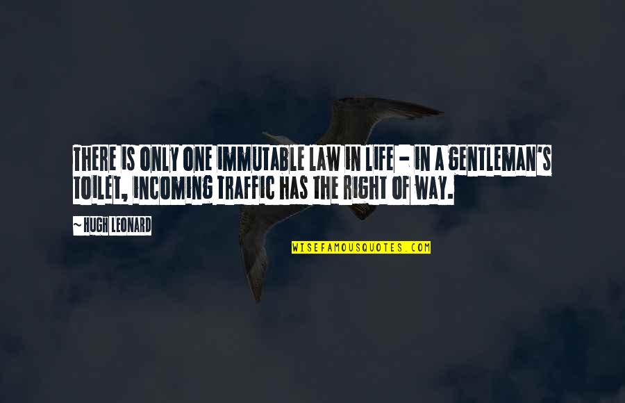 Right Way Of Life Quotes By Hugh Leonard: There is only one immutable law in life