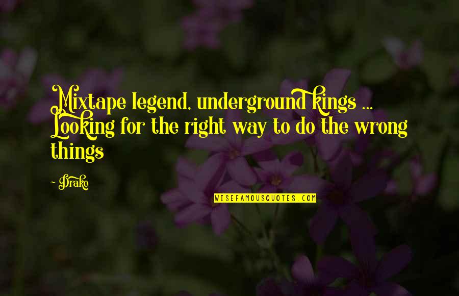 Right Way Wrong Way Quotes By Drake: Mixtape legend, underground kings ... Looking for the