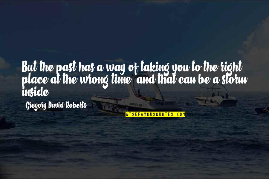 Right Way Wrong Way Quotes By Gregory David Roberts: But the past has a way of taking