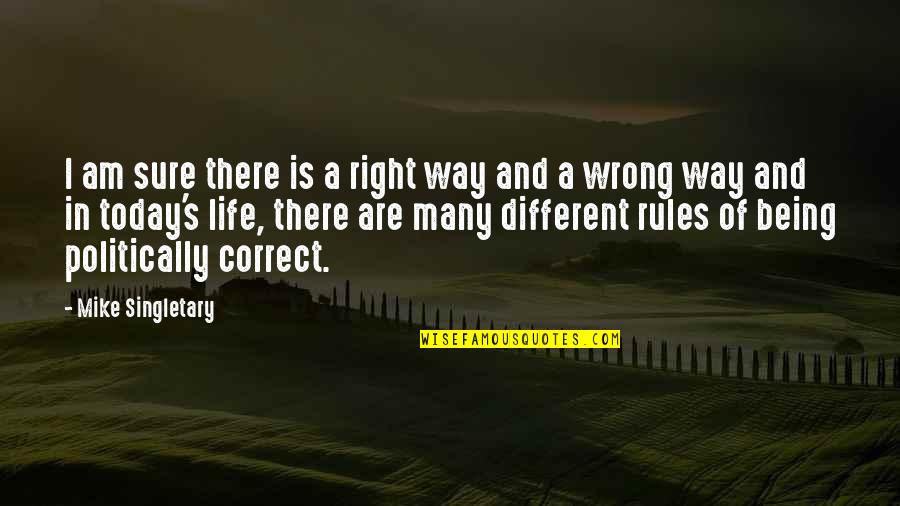Right Way Wrong Way Quotes By Mike Singletary: I am sure there is a right way