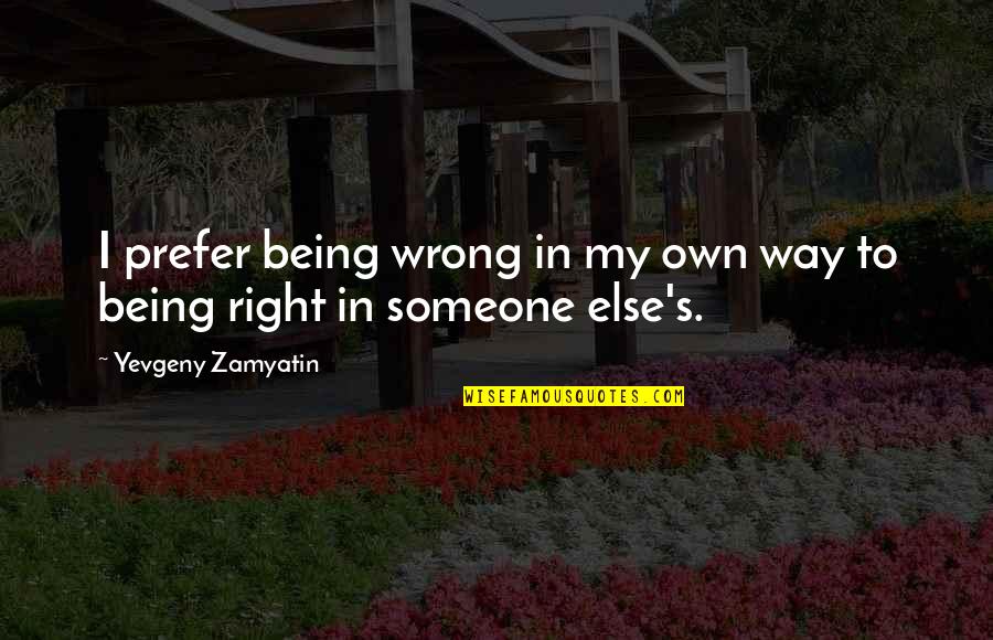 Right Way Wrong Way Quotes By Yevgeny Zamyatin: I prefer being wrong in my own way