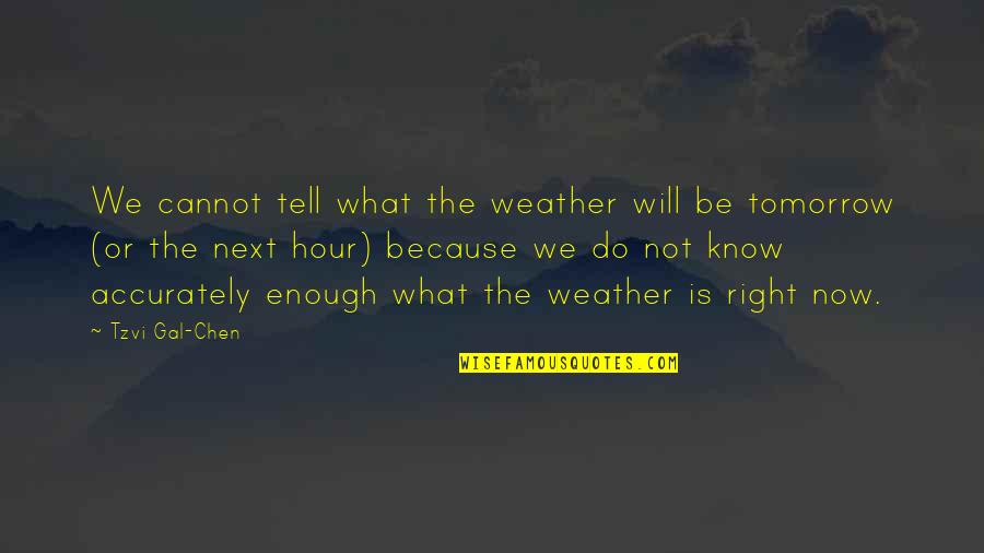 Right Weather Quotes By Tzvi Gal-Chen: We cannot tell what the weather will be Right Weather Quotes By Tzvi Gal-Chen: We cannot tell what the weather will be