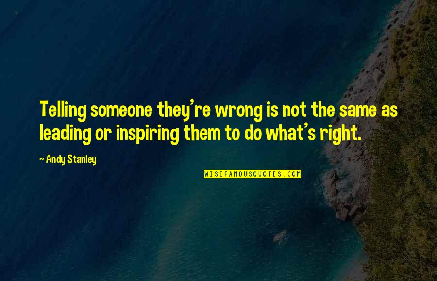 Right What Is Wrong Quotes By Andy Stanley: Telling someone they're wrong is not the same