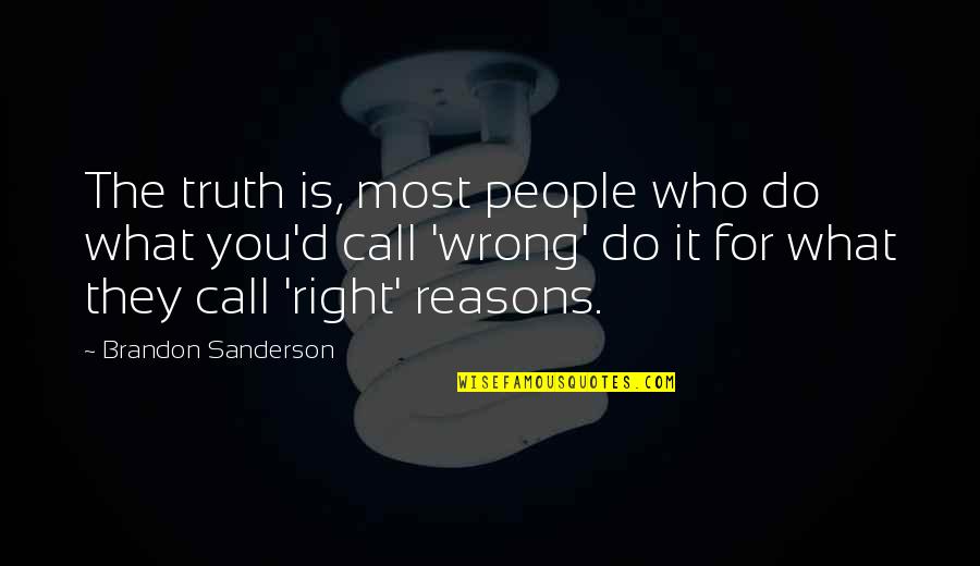 Right What Is Wrong Quotes By Brandon Sanderson: The truth is, most people who do what