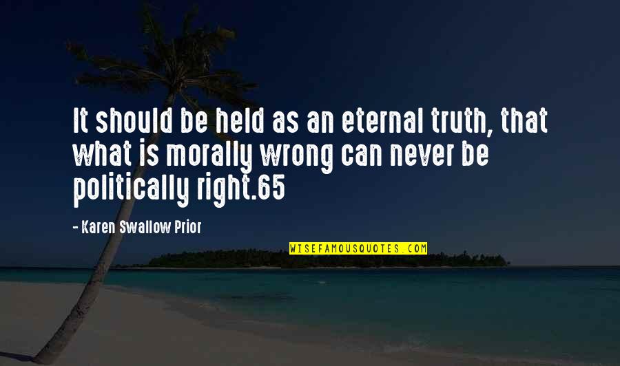 Right What Is Wrong Quotes By Karen Swallow Prior: It should be held as an eternal truth,