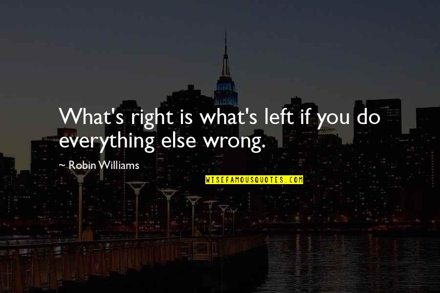 Right What Is Wrong Quotes By Robin Williams: What's right is what's left if you do