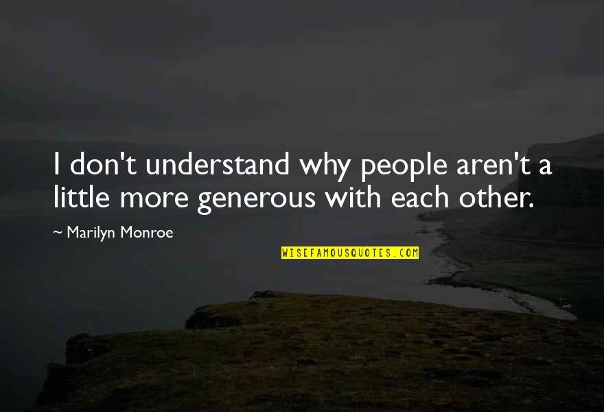 Right When You Feel Like Giving Up Is When Quotes By Marilyn Monroe: I don't understand why people aren't a little