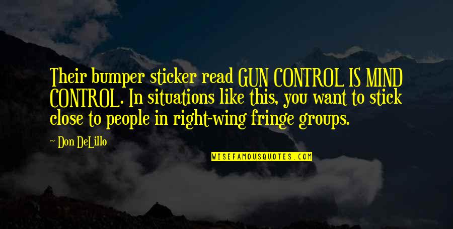 Right Wing Quotes By Don DeLillo: Their bumper sticker read GUN CONTROL IS MIND