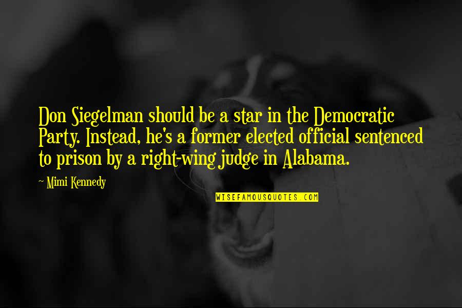 Right Wing Quotes By Mimi Kennedy: Don Siegelman should be a star in the