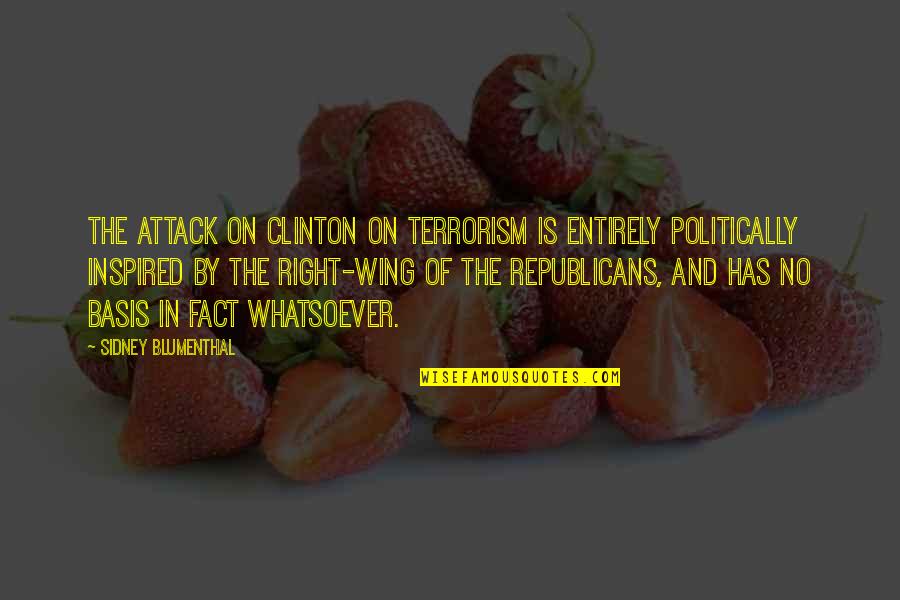 Right Wing Quotes By Sidney Blumenthal: The attack on Clinton on terrorism is entirely