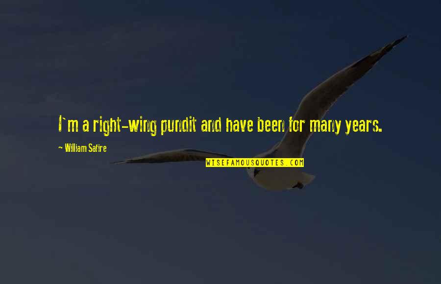 Right Wing Quotes By William Safire: I'm a right-wing pundit and have been for