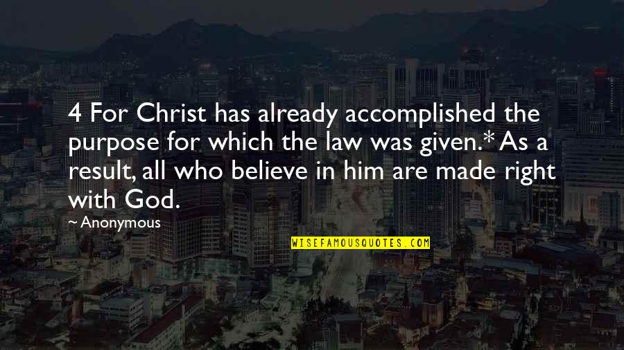 Right With God Quotes By Anonymous: 4 For Christ has already accomplished the purpose