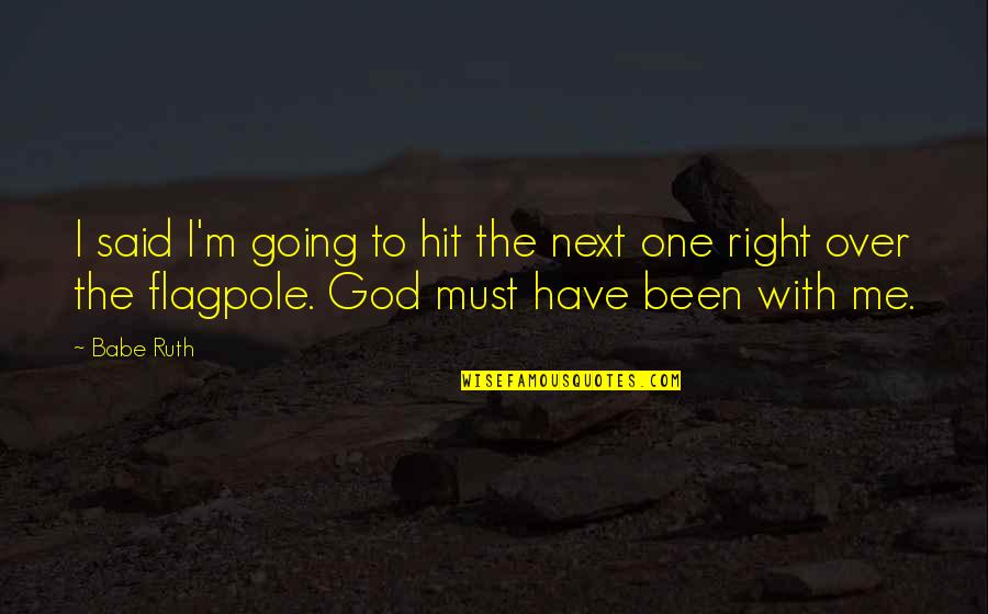 Right With God Quotes By Babe Ruth: I said I'm going to hit the next