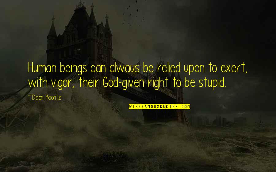 Right With God Quotes By Dean Koontz: Human beings can always be relied upon to