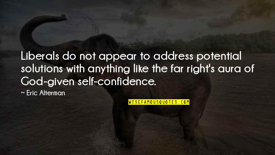 Right With God Quotes By Eric Alterman: Liberals do not appear to address potential solutions