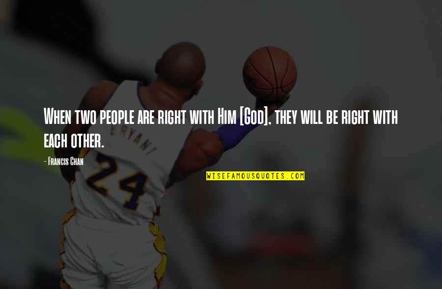 Right With God Quotes By Francis Chan: When two people are right with Him [God],