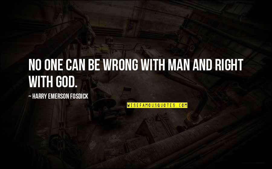 Right With God Quotes By Harry Emerson Fosdick: No one can be wrong with man and