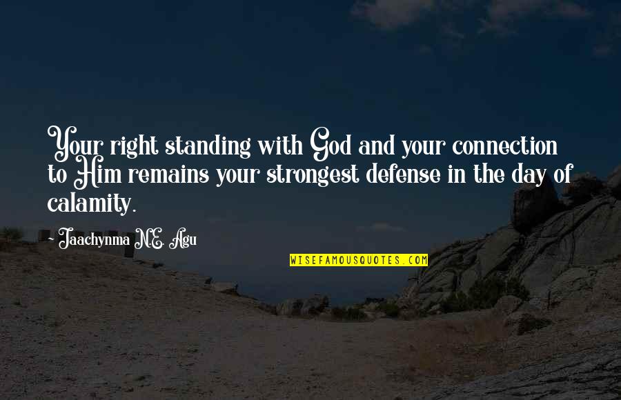 Right With God Quotes By Jaachynma N.E. Agu: Your right standing with God and your connection