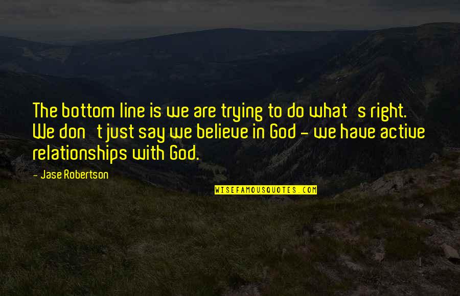 Right With God Quotes By Jase Robertson: The bottom line is we are trying to