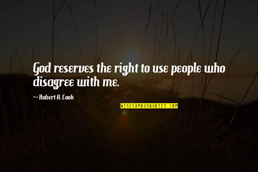 Right With God Quotes By Robert A. Cook: God reserves the right to use people who