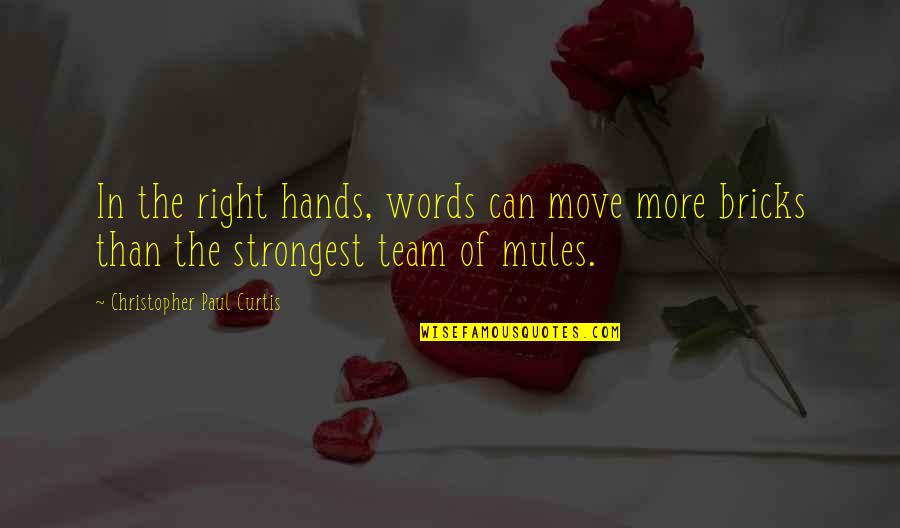 Right Words Quotes By Christopher Paul Curtis: In the right hands, words can move more