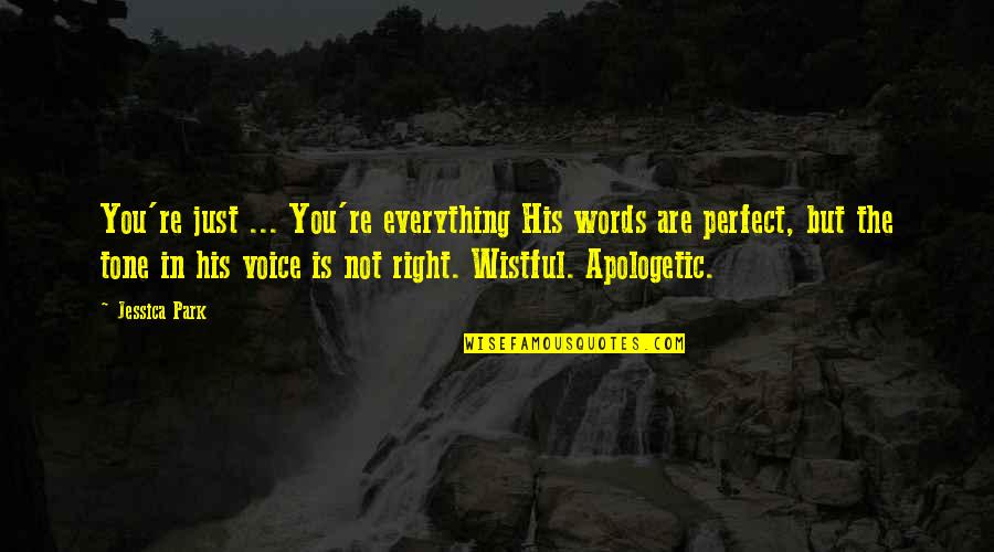 Right Words Quotes By Jessica Park: You're just ... You're everything His words are