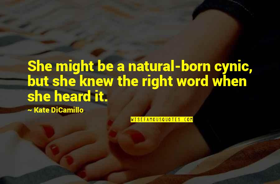 Right Words Quotes By Kate DiCamillo: She might be a natural-born cynic, but she