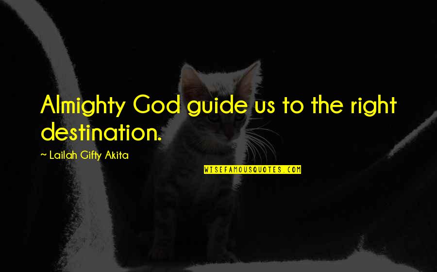 Right Words Quotes By Lailah Gifty Akita: Almighty God guide us to the right destination.