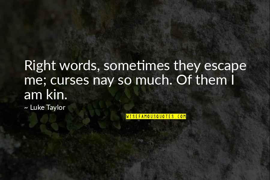 Right Words Quotes By Luke Taylor: Right words, sometimes they escape me; curses nay