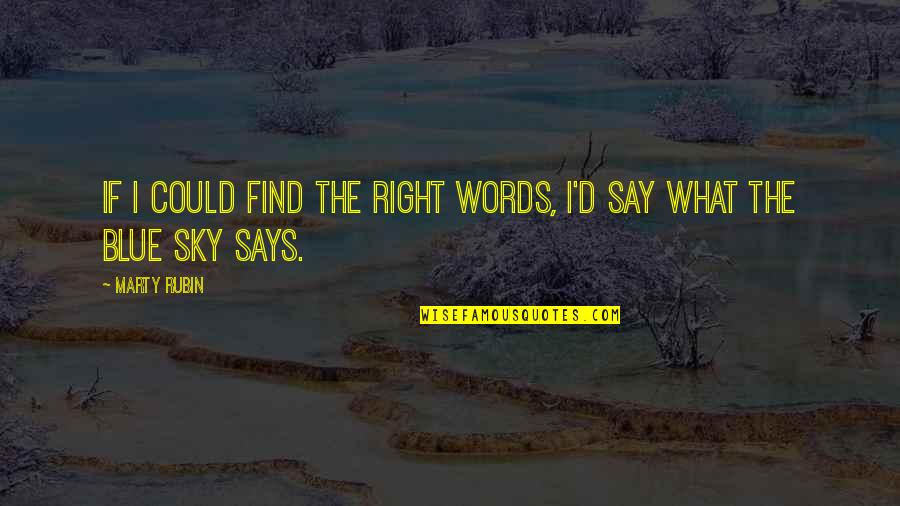 Right Words Quotes By Marty Rubin: If I could find the right words, I'd