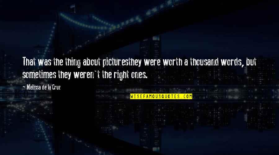 Right Words Quotes By Melissa De La Cruz: That was the thing about picturesthey were worth