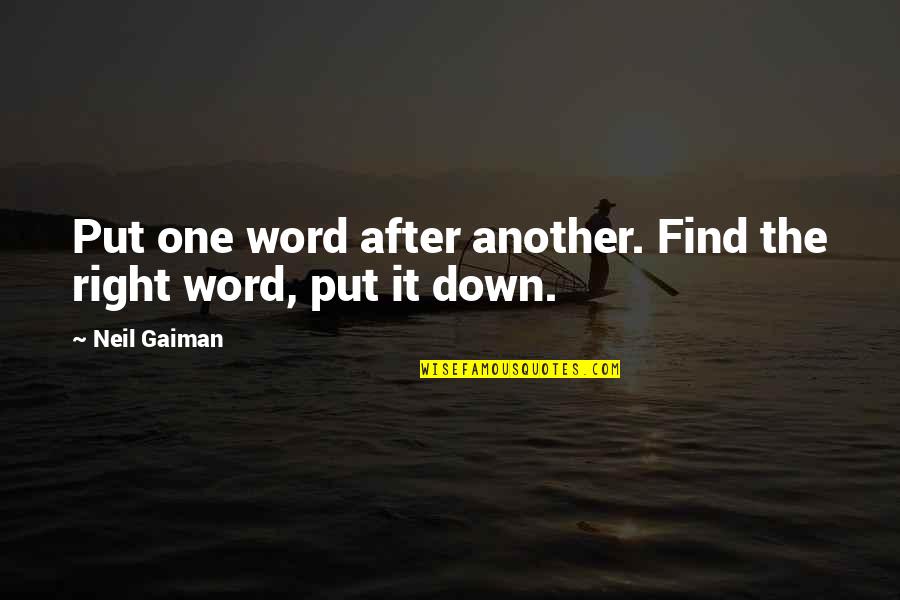 Right Words Quotes By Neil Gaiman: Put one word after another. Find the right