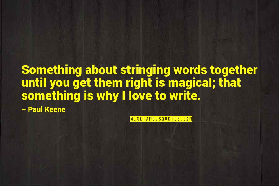 Right Words Quotes By Paul Keene: Something about stringing words together until you get