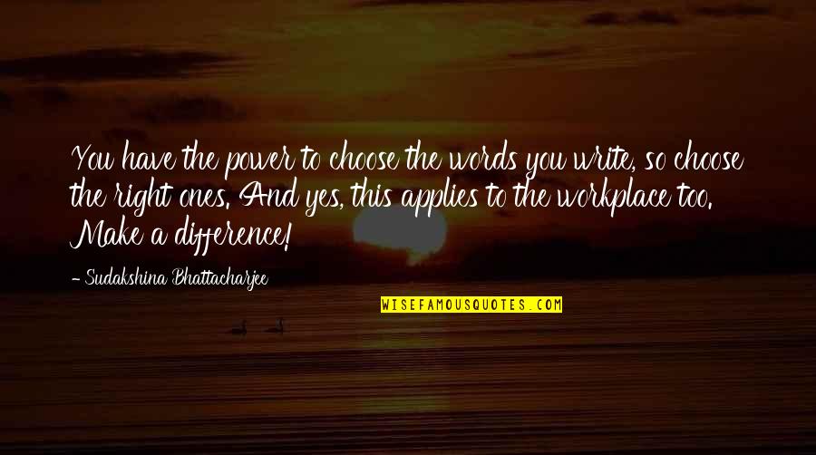 Right Words Quotes By Sudakshina Bhattacharjee: You have the power to choose the words